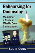 Rehearsing for Doomsday: Memoir of a Nuclear Missile Crew Commander - Paperback