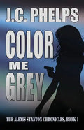 Color Me Grey: Book One of the Alexis Stanton Chronicles - Paperback