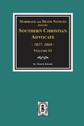 Marriage and Death Notices from the Southern Christian Advocate, 1837-1860. (Vol. #1) - Paperback