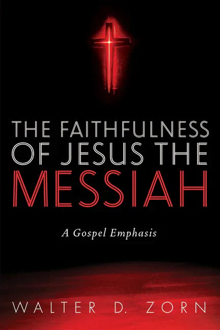 The Faithfulness of Jesus the Messiah: A Gospel Emphasis - Hardcover