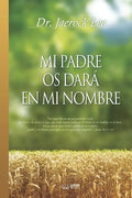 Mi Padre Os Dará En Mi Nombre: My Father Will Give to You in My Name (Spanish) - Paperback