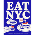Eat NYC: The Iconic Recipes That Feed the City - Hardcover
