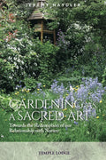 Gardening as a Sacred Art: Towards the Redemption of Our Relationship with Nature - Paperback