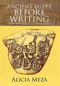 Ancient Egypt Before Writing: From Markings to Hieroglyphs - Hardcover