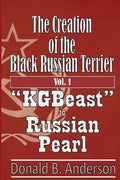 The Creation of the Black Russian Terrier: KGBeast to Russian Pearl - Paperback
