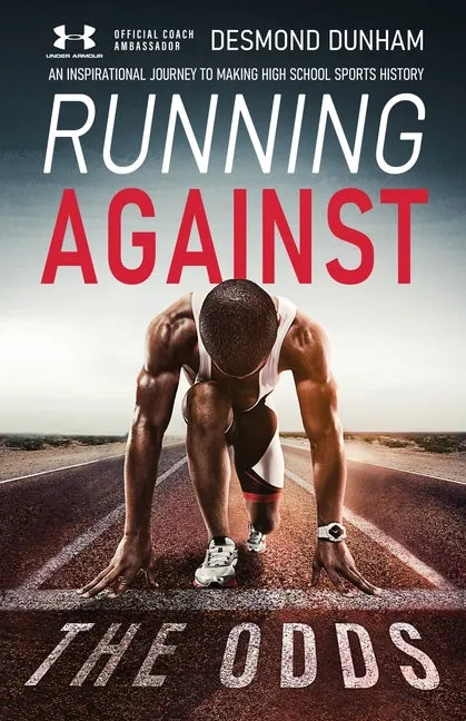 Running Against The Odds: An Inspirational Journey to Making High School Sports History - Paperback