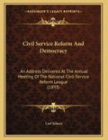 Civil Service Reform And Democracy: An Address Delivered At The Annual Meeting Of The National Civil-Service Reform League (1893) - Paperback