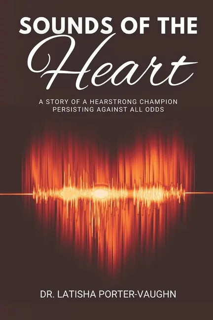 Sounds of the Heart: A Story of a HearStrong Champion Persisting Against All Odds - Paperback