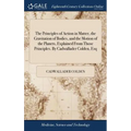 The Principles of Action in Matter, the Gravitation of Bodies, and the Motion of the Planets, Explained From Those Principles. By Cadwallader Colden, - Hardcover
