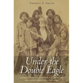 Under the Double Eagle: Citizen Employees of the U.S. Army on the Texas Frontier, 1846-1899 - Hardcover