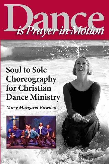 Dance is Prayer in Motion: Soul to Sole Choreography for Christian Dance Ministry - Paperback