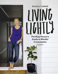 Living Lightly: The Busy Person's Guide to Mindful Consumption - Paperback