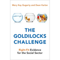 The Goldilocks Challenge: Right-Fit Evidence for the Social Sector - Hardcover