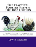 The Practical Poultry Keeper: The 1867 Edition: A Complete and Standard Guide To The Management of Poultry - Paperback