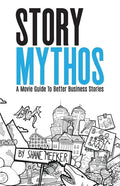 StoryMythos: A Movie Guide to Better Business Stories - Paperback