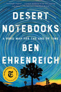 Desert Notebooks: A Road Map for the End of Time - Paperback