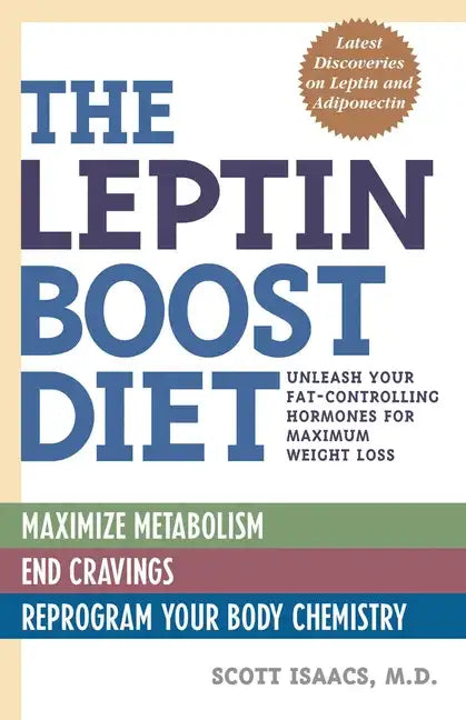 The Leptin Boost Diet: Unleash Your Fat-Controlling Hormones for Maximum Weight Loss - Paperback