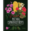 Floral Estrangements: Taunt Your Rivals & Vanquish Your Enemies Through the Language of Flowers - Hardcover