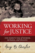 Working for Justice: One Family's Tale of Murder, Betrayal, and Healing - Paperback