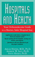 Hospitals and Health: Your Orthomolecular Guide to a Shorter, Safer Hospital Stay - Hardcover