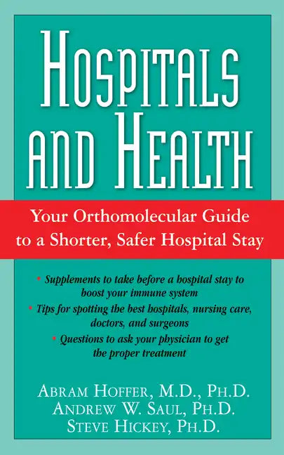 Hospitals and Health: Your Orthomolecular Guide to a Shorter, Safer Hospital Stay - Hardcover
