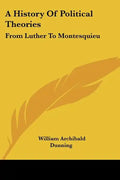 A History Of Political Theories: From Luther To Montesquieu - Paperback