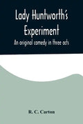 Lady Huntworth's Experiment: An original comedy in three acts - Paperback