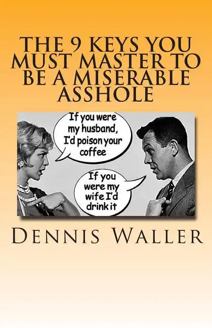 The 9 keys You Must Master to be a Miserable Asshole - Paperback