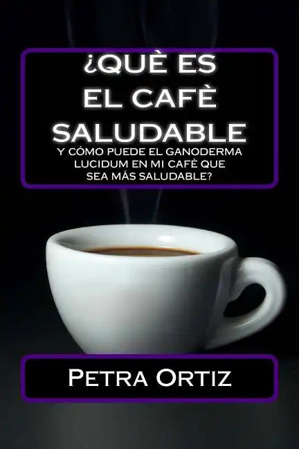 ¿Que Es El Cafe Saludable Y Como Puede El Ganoderma Lucidum [SPANISH EDITION]: ¿Qué pasa si por el acto simple de cambiar su bebida al día de la elecc - Paperback