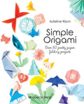 Simple Origami: Over 50 Pretty Paper Folding Projects - Paperback
