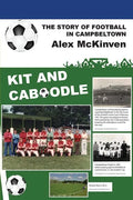Kit and Caboodle: The Story of Football in Campbeltown - Paperback