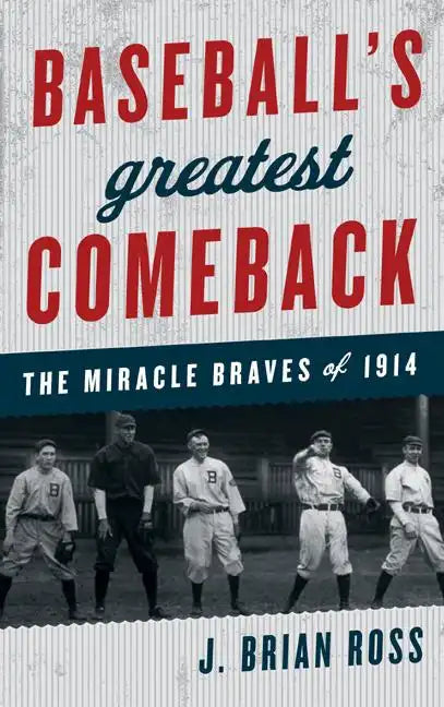 Baseball's Greatest Comeback: The Miracle Braves of 1914 - Hardcover
