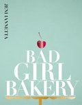 Bad Girl Bakery: The Cookbook - Hardcover