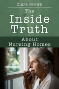 The Inside Truth About Nursing Homes - Paperback