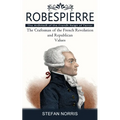 Robespierre: The Architect of the French Reign of Terror (The Craftsman of the French Revolution and Republican Values) - Paperback