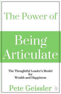 The Power of Being Articulate: The Thoughtful Leader's Model for Wealth and Happiness - Paperback