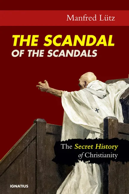 The Scandal of the Scandals: The Secret History of Christianity - Paperback