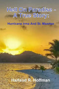 Hell on Paradise - A True Story: Hurricane Irma and St. Maarten - Paperback