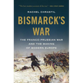 Bismarck's War: The Franco-Prussian War and the Making of Modern Europe - Paperback