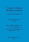 Corpus of Ancient Brooches in Britain: by the late Mark Reginald Hull. Pre-Roman Bow Brooches (PBB) - Paperback
