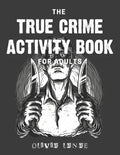 The True Crime Activity Book For Adults: Trivia, Puzzles, Coloring Book, Games, & More - Murderino Gifts - Paperback