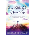 The Afterlife Chronicles: Exploring The Connection Between Life, Death, and Beyond - Paperback