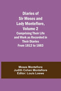 Diaries of Sir Moses and Lady Montefiore, Volume 2 Comprising Their Life and Work as Recorded in Their Diaries From 1812 to 1883 - Paperback