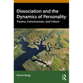 Dissociation and the Dynamics of Personality: Trauma, Consciousness, and Culture - Paperback