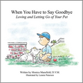 When You Have to Say Goodbye: Loving and Letting Go of Your Pet - Paperback