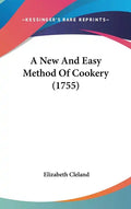 A New and Easy Method of Cookery (1755) - Hardcover