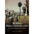 Buried Hollywoodland: The Cemeteries of Los Angeles - Paperback