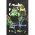 Bourke Parakeet Guide: Choosing the Right Bourke Parakeet - Paperback