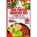 High Protein Bariatric Diet Cookbook for Vegetarian & Vegan: 7 Days Healthy & Simple Meal Plan With 50 Delicious Recipes for All Stages After Bariatri - Paperback