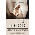 1 + God Always the Majority!: One Woman's Story of a Remarkable Redemption Through Christ - Paperback